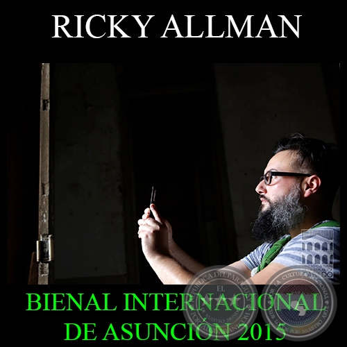 RICKY ALLMAN, 2015 - BIENAL INTERNACIONAL DE ARTE DE ASUNCIN