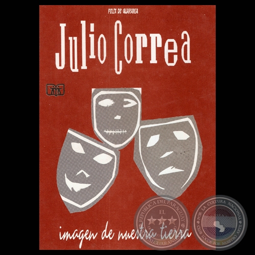 JULIO CORREA, IMAGEN DE NUESTRA TIERRA - Presentacin y compilacin de FELIX DE GUARANIA - Diseo de tapa: ANY UGHELLI 