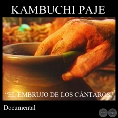 KAMBUCHI PAJE EL EMBRUJO DE LOS CNTAROS (Documental) - Direccin: DANIEL RAMREZ