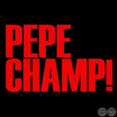 PEPE CHAMP! - GUIN y DIRECCIN: LUIS AGUIRRE - Ao 2011