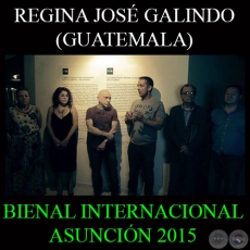 REGINA JOSÉ GALINDO (GUATEMALA) - FUNDACIÓN MIGLIORISI - BIENAL INTERNACIONAL DE ASUNCIÓN 2015