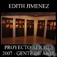 OBRAS DE EDITH JIMNEZ, 2007 (PROYECTO AFICHES de GENTE DE ARTE)