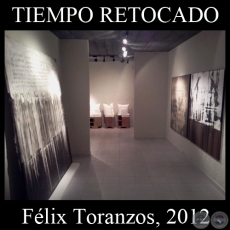 TIEMPO RETOCADO, 2012 - Exposición de obras de FÉLIX TORANZOS