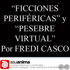 FREDI CASCO / PESEBRE VIRTUAL - ANA AYALA y FREDI CASCO / FICCIONES PERIFRICAS - MUESTRA VIDEOTRAMA 