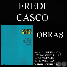 FREDI CASCO, OBRAS (GENTE DE ARTE, 2011)