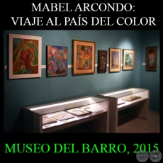 MABEL ARCONDO: VIAJE AL PAS DEL COLOR, 2015 - CENTRO DE ARTES VISUALES/MUSEO DEL BARRO