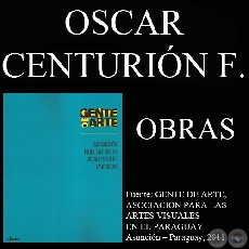 OSCAR CENTURIN FRONTANILLA, OBRAS (GENTE DE ARTE, 2011)