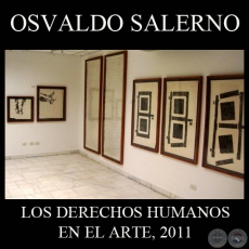 LOS DERECHOS HUMANOS EN EL ARTE, 2011 - OBRAS DE OSVALDO SALERNO