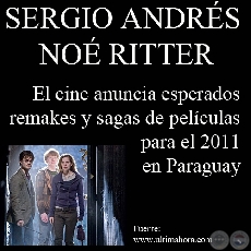 EL CINE ANUNCIA ESPERADOS REMAKES Y SAGAS DE PELCULAS PARA EL 2011 EN PARAGUAY (Por SERGIO ANDRS NO RITTER)