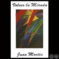 VOLVER LA MIRADA, 2002 - PINTURAS 1984 - 1994 DE JUAN MONTES