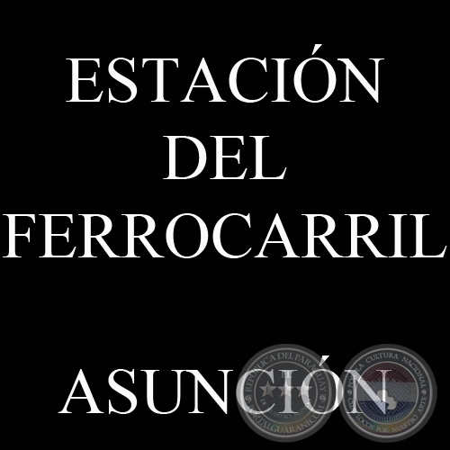 ESTACIN DEL FERROCARRIL DEL PARAGUAY (COLECCIN DE JAVIER YUBI)