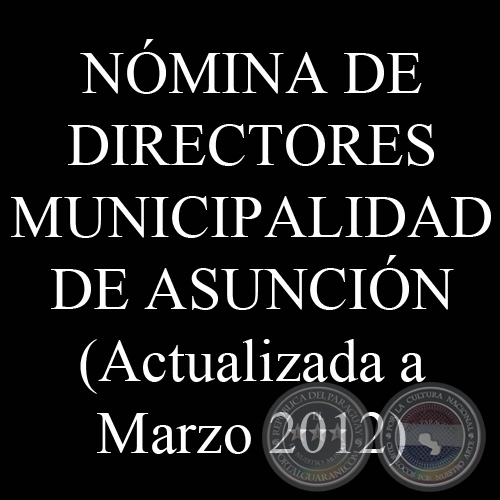 NMINA DE DIRECTORES MUNICIPALIDAD DE ASUNCIN (A MARZO 2012)