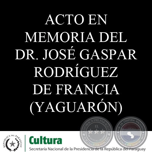 ACTO EN MEMORIA DEL DR. JOS GASPAR RODRGUEZ DE FRANCIA - MUSEO DE YAGUARN