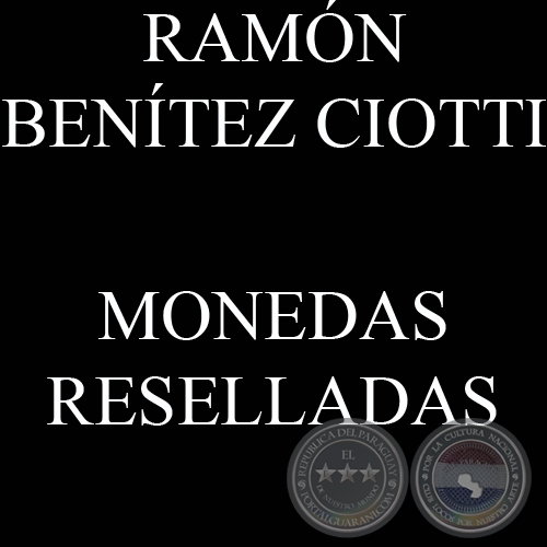MONEDAS RESELLADA - Estudio de RAMN BENTEZ CIOTTI