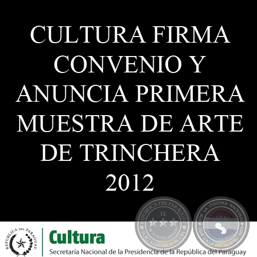 CULTURA FIRMA CONVENIO Y ANUNCIA PRIMERA MUESTRA DE ARTE DE TRINCHERA 2012