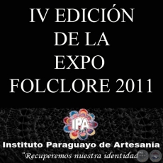 IV EDICIN DE LA EXPO FOLCLORE 2011 - INSTITUTO PARAGUAYO DE ARTESANA
