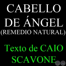 CABELLO DE NGEL ( REMEDIO NATURAL) - Texto de CAIO SCAVONE 