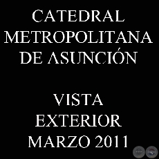 CATEDRAL METROPOLITANA - VISTA EXTERIOR, MARZO 2011