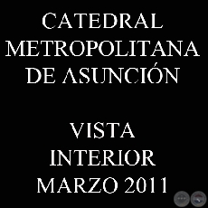 CATEDRAL METROPOLITANA - VISTA INTERIOR, MARZO 2011