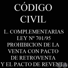 CDIGO CIVIL - LEYES COMPLEMENTARIAS: LEY N 701/95 - PROHIBICION DE LA VENTA CON PACTO DE RETROVENTA Y EL PACTO DE REVENTA
