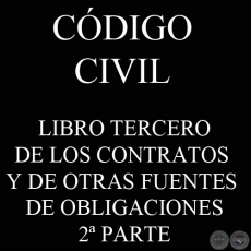 CDIGO CIVIL - LEY N 1.183 - LIBRO III: DE LOS CONTRATOS Y DE OTRAS FUENTES DE OBLIGACIONES - 2 PARTE