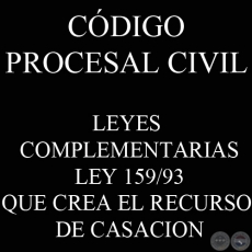 CDIGO PROCESAL CIVIL - LEYES COMPLEMENTARIAS: LEY 159/93 - CREA EL RECURSO DE CASACION