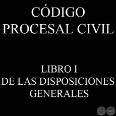 CDIGO PROCESAL CIVIL - LIBRO I - DE LAS DISPOSICIONES GENERALES