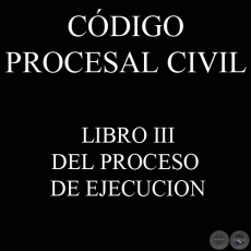 CDIGO PROCESAL CIVIL - LIBRO III - DEL PROCESO DE EJECUCION