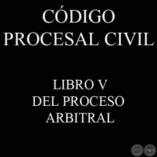CDIGO PROCESAL CIVIL - LIBRO V - DEL PROCESO ARBITRAL