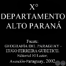 X DEPARTAMENTO DEL ALTO PARAN por HUGO FERREIRA GUBETICH