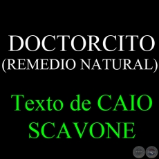 DOCTORCITO (REMEDIO NATURAL) - Texto de CAIO SCAVONE