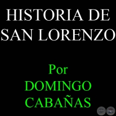 HISTORIA DE SAN LORENZO - Por DOMINGO CABAAS