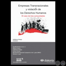EMPRESAS TRANSNACIONALES Y VIOLACIN DE LOS DERECHOS HUMANOS - EL CASO DE TRES COMUNIDADES - GUILLERMO ORTEGA - COMPILADOR