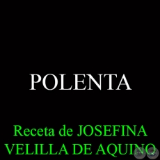 POLENTA - Receta de JOSEFINA VELILLA DE AQUINO