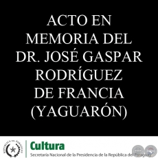 ACTO EN MEMORIA DEL DR. JOSÉ GASPAR RODRÍGUEZ DE FRANCIA - MUSEO DE YAGUARÓN