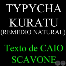 TYPYCHA KURATU (REMEDIO NATURAL) - Texto de CAIO SCAVONE