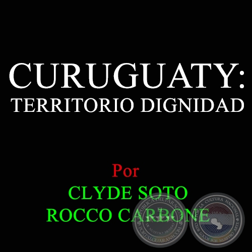 CURUGUATY: TERRITORIO DIGNIDAD - CLYDE SOTO
