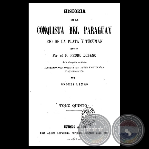 HISTORIA DE LA CONQUISTA DEL PARAGUAY - T. V - Por el Padre PEDRO LOZANO