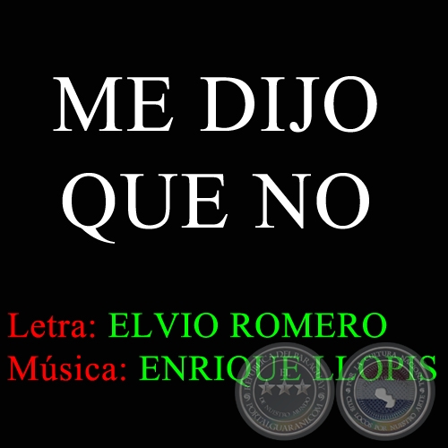 ME DIJO QUE NO - Letra ELVIO ROMERO - Msica: ENRIQUE LLOPIS