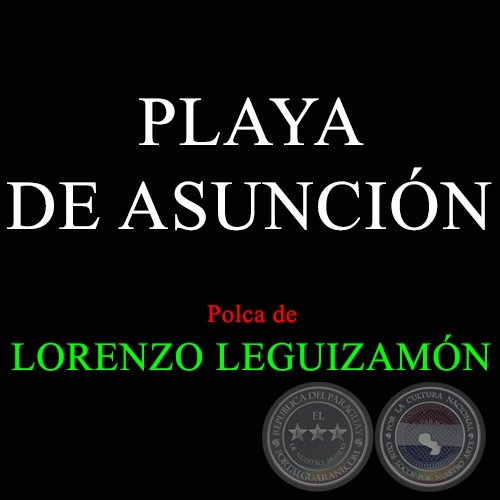 PLAYA DE ASUNCIN - Polca de LORENZO LEGUIZAMN