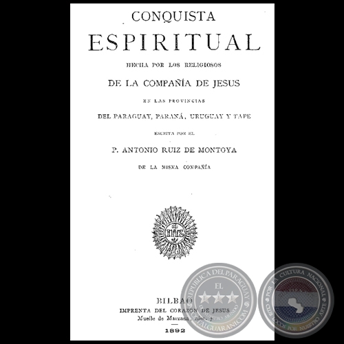 CONQUISTA ESPIRITUAL HECHA POR LOS RELIGIOSOS DE LA COMPAIA DE JESUS, EN LAS PROVINCIAS DEL PARAGUAY, PARANA, URUGUAY, Y TAPE - 1892 - Padre ANTONIO RUIZ DE MONTOYA