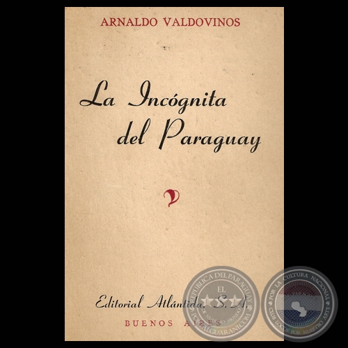 LA INCOGNITA DEL PARAGUAY, 1945 - Por ARNALDO VALDOVINOS