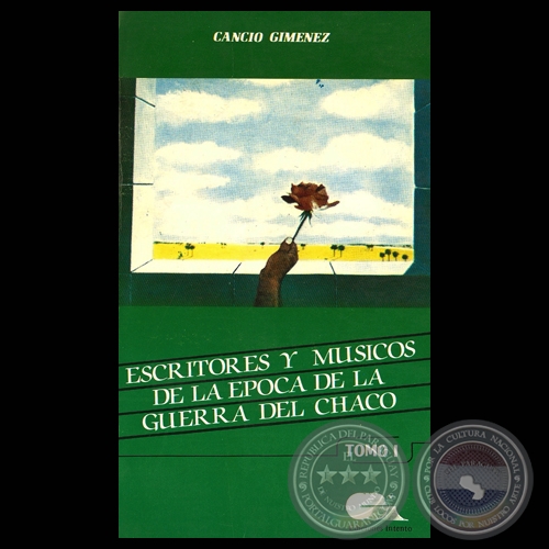 ESCRITORES Y MSICOS DE LA POCA DE LA GUERRA DEL CHACO (Autor: CANCIO GIMENEZ)