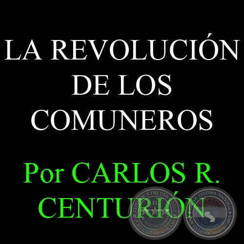 LA REVOLUCIN DE LOS COMUNEROS - Por CARLOS R. CENTURIN
