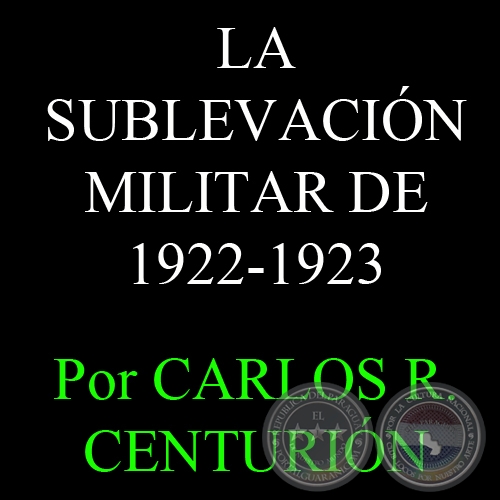 LA SUBLEVACIN MILITAR DE 1922-1923 - Por CARLOS R. CENTURIN
