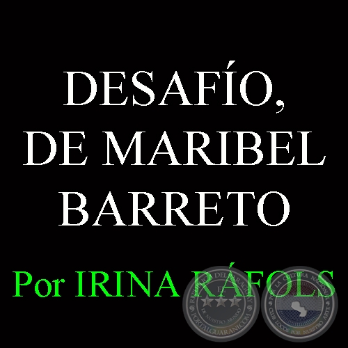 DESAFO, DE MARIBEL BARRETO: LA MIRADA DEL AMOR A TRAVS DEL ARTE - Por IRINA RFOLS  
