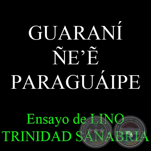 GUARANÍ ÑE’Ẽ PARAGUÁIPE - Por LINO TRINIDAD SANABRIA