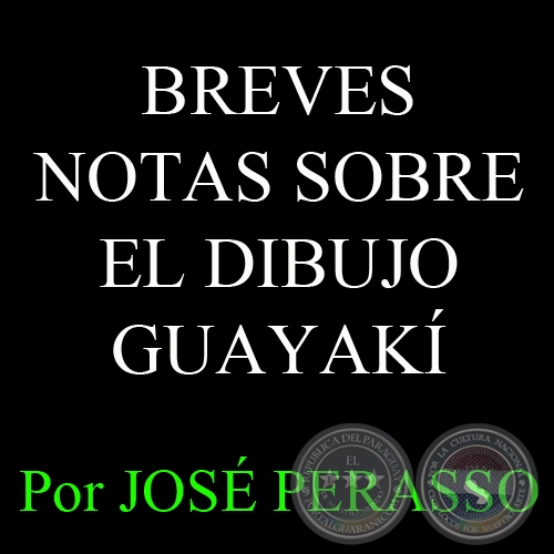 BREVES NOTAS SOBRE EL DIBUJO GUAYAK - Por JOS A. PERASSO 