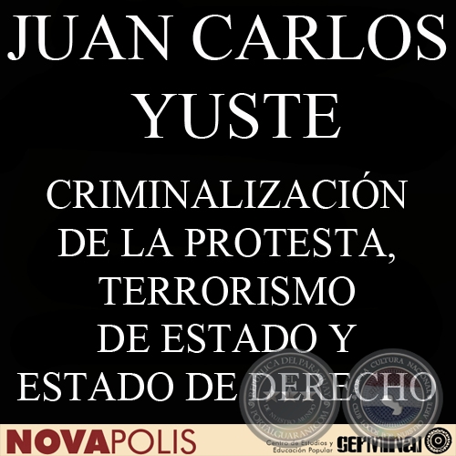 CRIMINALIZACIN DE LA PROTESTA, TERRORISMO DE ESTADO Y ESTADO DE DERECHO - JUAN CARLOS YUSTE