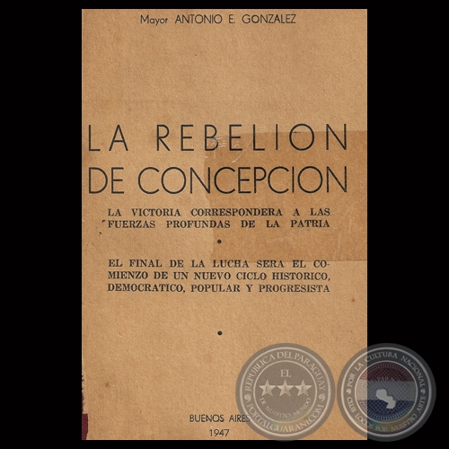 LA REBELIN DE CONCEPCIN, 1947 - Mayor ANTONIO E. GONZLEZ